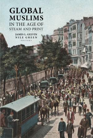 Cover of the book Global Muslims in the Age of Steam and Print by 