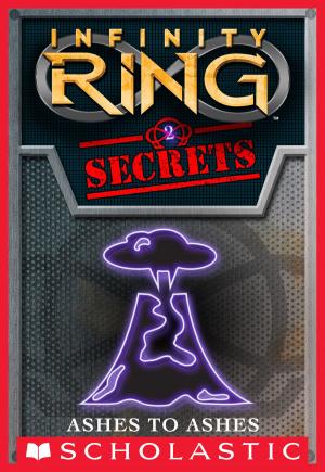 Cover of the book Infinity Ring Secrets #2: Ashes to Ashes by Jack Chabert