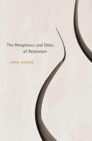 Cover of the book The Metaphysics and Ethics of Relativism by Christophe Picard