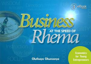 Cover of BUSINESS AT THE SPEED OF RHEMA : Economics for Young Entrepreneurs