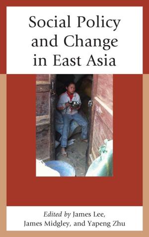 Cover of the book Social Policy and Change in East Asia by Stephanie Arel, Jennifer Baldwin, John Carr, Christina Davis, Shirley Guider, Jason Hays, Martha Jacobi, Emmanuel Y. Lartey, Bonnie Miller-McLemore, Kenya Tuttle, Sonia Waters