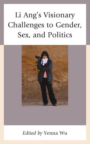 Book cover of Li Ang's Visionary Challenges to Gender, Sex, and Politics