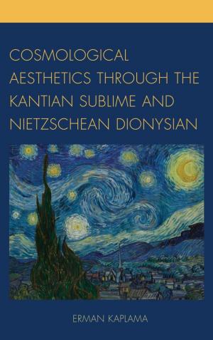 Cover of the book Cosmological Aesthetics through the Kantian Sublime and Nietzschean Dionysian by Kristijan Krkac