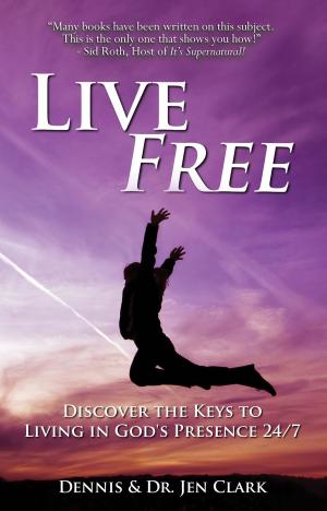 Cover of the book Live Free by Dr. Mark Virkler, Charity Virkler Kayembe