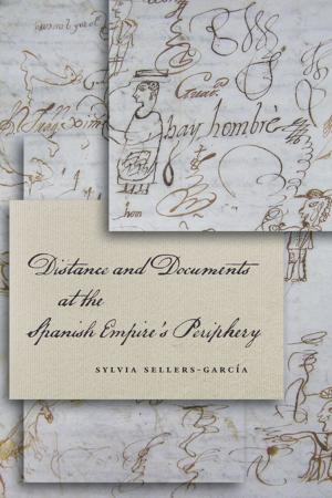 Cover of the book Distance and Documents at the Spanish Empire's Periphery by Joshua Schreier