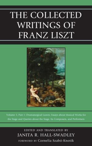 Cover of the book The Collected Writings of Franz Liszt by Jennifer Klein, Elizabeth Stuart Whitehead