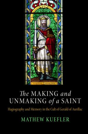 Cover of the book The Making and Unmaking of a Saint by James M. Powell