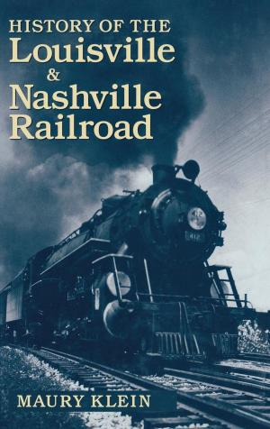 Cover of the book History of the Louisville & Nashville Railroad by Andrew R. H. Thompson