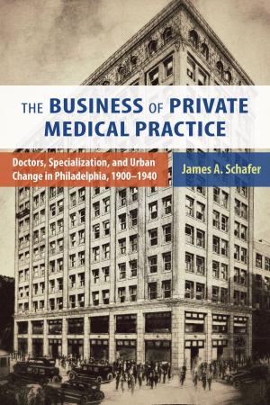 Cover of the book The Business of Private Medical Practice by Adrienne L. McLean, Jeremy Groskopf, James Castonguay, Kelly Wolf, Aaron Skabelund, Jane O'Sullivan, Giuliana Lund, Elizabeth Leane, Guinevere Narraway, Murray Pomerance, Alexandra Horowitz, Joanna E. Rapf, Kathryn Fuller-Seeley, Sara Ross