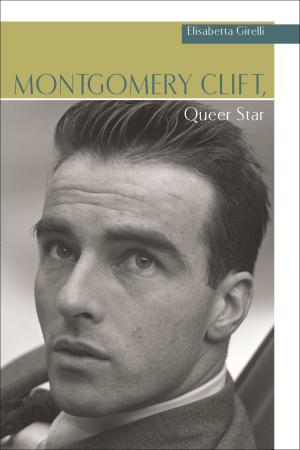 Cover of the book Montgomery Clift, Queer Star by Kate Bernheimer