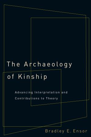 Cover of the book The Archaeology of Kinship by Bonnie G. Colby, John E. Thorson, Sarah Britton