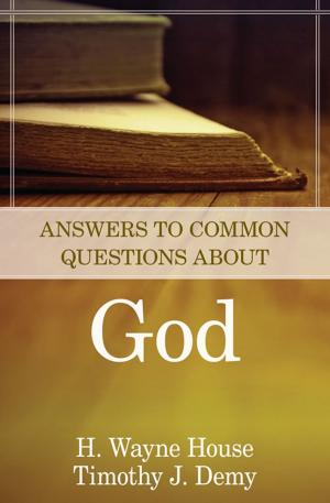 Cover of the book Answers to Common Questions About God by John Glynn, Michael H. Burer, Joseph D. Fantin, J. William Johnston