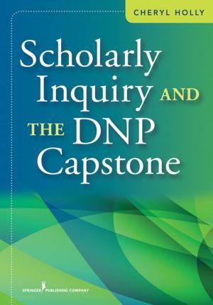 Cover of the book Scholarly Inquiry and the DNP Capstone by Sarah Landy, Ph.D., C.Psych, Susan Bradley, M.D., FRCP (C)