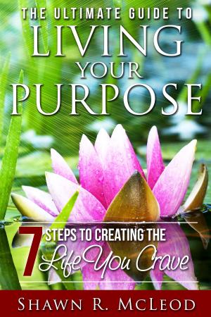 Cover of the book The Ultimate Guide to Living Your Purpose by Cătălin Negrean