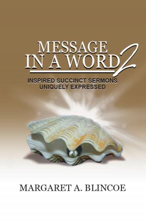 Cover of the book Message in a Word 2: Inspired Succinct Sermons Uniquely Expressed by Felix Asade
