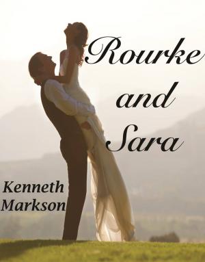Cover of the book ROURKE AND SARA (A Clean Historical Western Victorian Romance) by KENNETH MARKSON