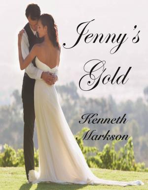 Cover of the book JENNY'S GOLD (A Sweet Clean Historical Western Victorian Romance) by KENNETH MARKSON
