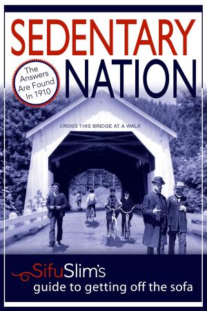 Cover of the book Sedentary Nation: The Answers Aren’t Found in the New Millennium, They’re in 1910. by Stephanie Lewis