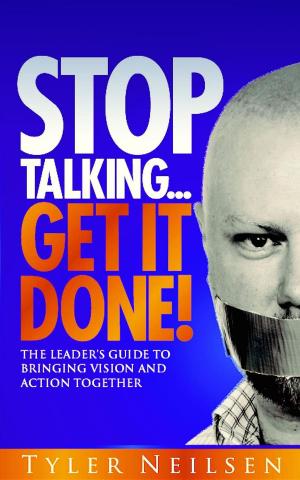 Cover of STOP TALKING... Get It Done!: The Leader's Guide to Bringing Vision and Action Together