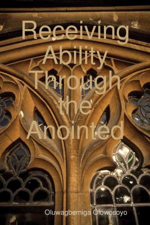 Cover of the book Receiving Ability Through the Anointed by Gretta Vosper