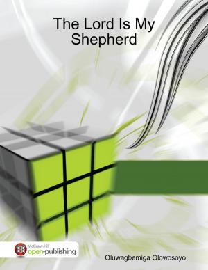 Cover of the book The Lord Is My Shepherd by Nicholas Duncan-Williams