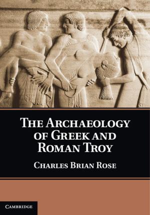 Cover of the book The Archaeology of Greek and Roman Troy by 