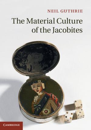 Cover of the book The Material Culture of the Jacobites by Matthew Lange