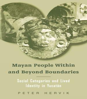 Cover of the book Mayan People Within and Beyond Boundaries by Franz von Benda-Beckmann, Keebet von Benda-Beckmann