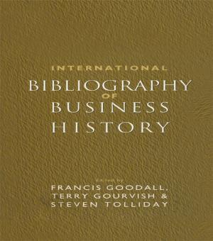 Cover of the book International Bibliography of Business History by Erich Kirchler, Christa Rodler, Erik Holzl, Katja Meier
