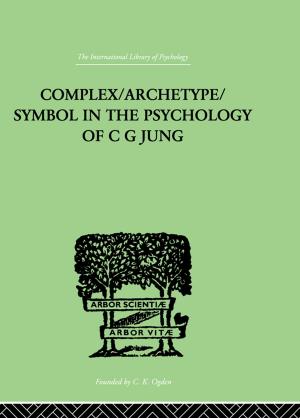 Cover of the book Complex/Archetype/Symbol In The Psychology Of C G Jung by Aiden Sisler, Angela Ittel