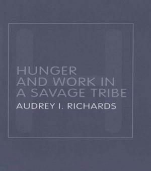 Cover of the book Hunger and Work in a Savage Tribe by 