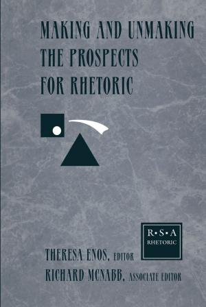 Cover of the book Making and Unmaking the Prospects for Rhetoric by 