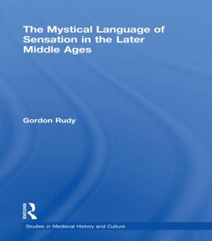 Cover of the book The Mystical Language of Sensation in the Later Middle Ages by Marie-Claire Cordonier Segger