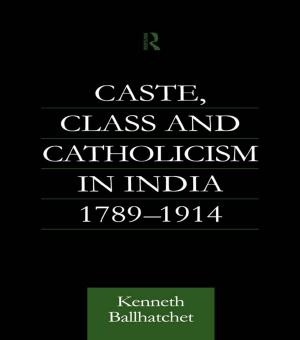 Book cover of Caste, Class and Catholicism in India 1789-1914