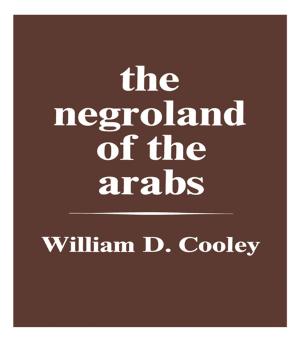 Cover of the book The Negroland of the Arabs Examined and Explained (1841) by N M Lary