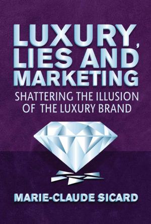 Cover of the book Luxury, Lies and Marketing by Ebru Uzunoglu, Philip J. Kitchen