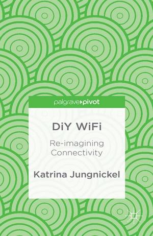 Cover of the book DiY WiFi: Re-imagining Connectivity by Jörg Kienitz, Peter Caspers