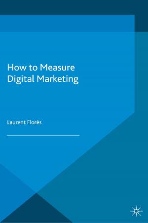Cover of the book How to Measure Digital Marketing by Peter Eckersall, Helena Grehan, Edward Scheer