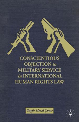Cover of the book Conscientious Objection to Military Service in International Human Rights Law by Vera Vogelsang-Coombs