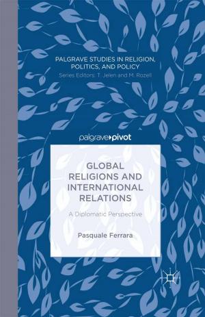 Cover of the book Global Religions and International Relations: A Diplomatic Perspective by Kazi Fahmida Farzana