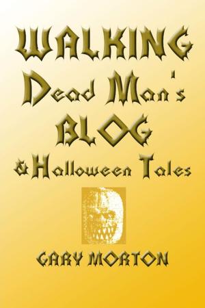 Cover of the book Walking Dead Man's Blog & Halloween Tales by Justin Matthews