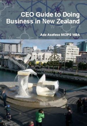 Cover of the book CEO Guide to Doing Business in New Zealand by Ade Asefeso MCIPS MBA