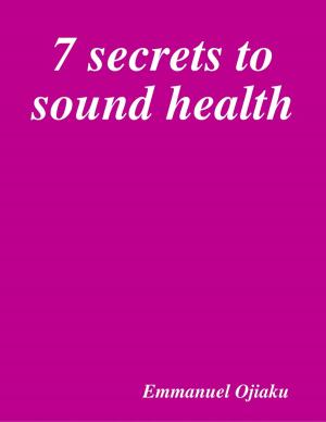 Cover of the book 7 Secrets to Sound Health by Seiji Yamashita