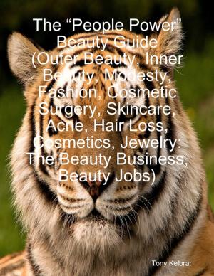 Book cover of The “People Power” Beauty Guide (Outer Beauty, Inner Beauty, Modesty, Fashion, Cosmetic Surgery, Skincare, Acne, Hair Loss, Cosmetics, Jewelry: The Beauty Business, Beauty Jobs)