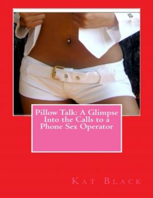 Cover of the book Pillow Talk: A Glimpse Into the Calls to a Phone Sex Operator by Donald K. Goodman