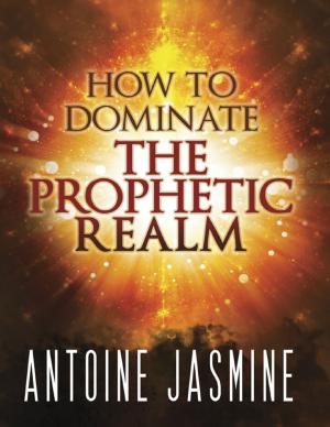 Cover of the book How to Dominate the Prophetic Realm by Pearl Howie