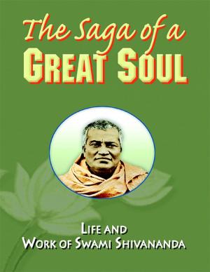 Cover of the book The Saga of a Great Soul: Life and Work of Swami Shivananda by Charles Ginenthal