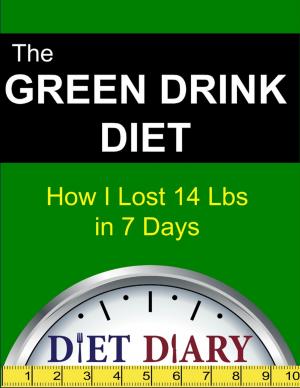 Cover of the book The Green Drink Diet: How I Lost 14 Lbs in 7 Days by Prachi Prabhu
