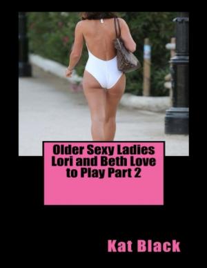 Cover of the book Older Sexy Ladies Lori and Beth Love to Play Part 2 by Mathew Tuward