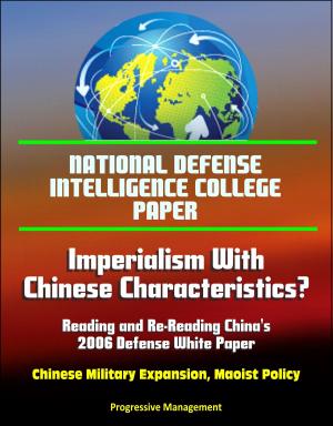 Cover of National Defense Intelligence College Paper: Imperialism With Chinese Characteristics? Reading and Re-Reading China's 2006 Defense White Paper - Chinese Military Expansion, Maoist Policy